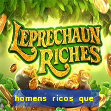 homens ricos que querem bancar